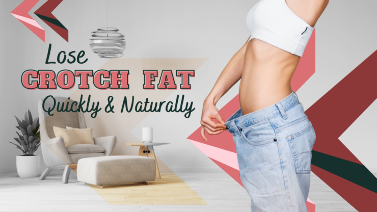 Lose Crotch Fat Quickly and Naturally