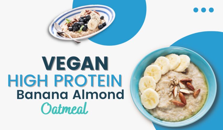Vegan High Protein banana almond oatmeal