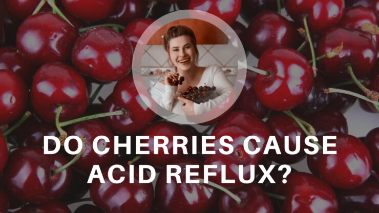 Do Cherries Cause Acid Reflux