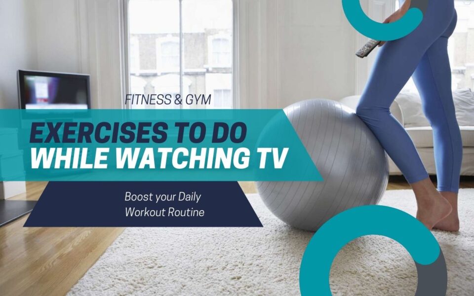 Exercises to Do While Watching TV