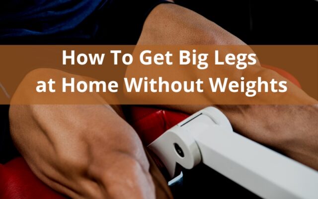How To Get Big Legs at Home Without Weights - 10 Must-Do Exercises