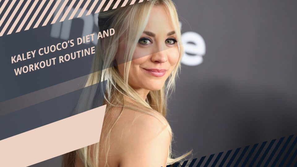 Kaley Cuoco’s Diet and Workout Routine